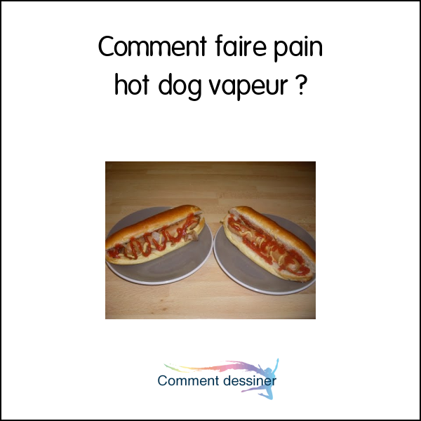 Comment faire pain hot dog vapeur